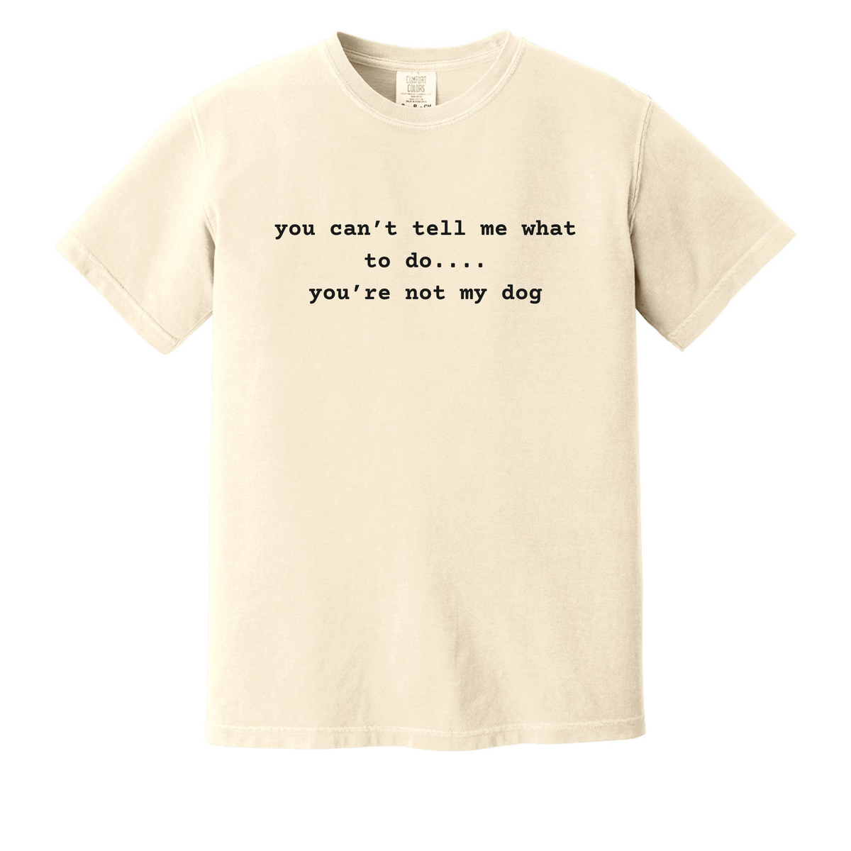 you can't tell me what to do...you're not my dog Unisex Tshirt
